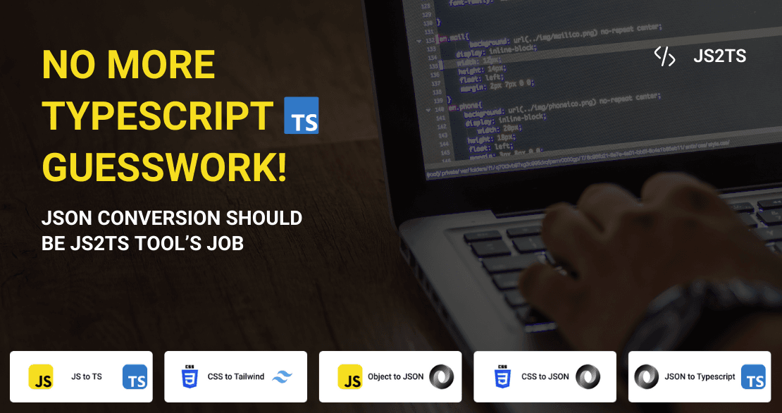 No More TypeScript Guesswork! JSON Conversion Should be JS2TS tool’s Job