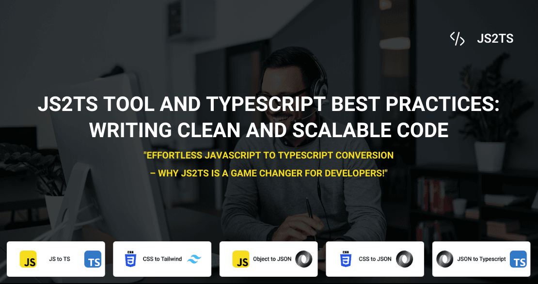 JS2TS tool and TypeScript Best Practices: Writing Clean and Scalable Code