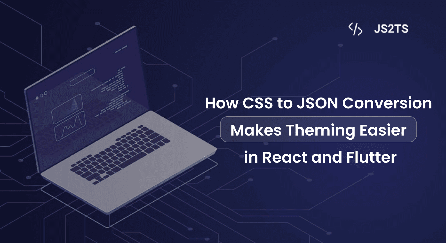 How CSS to JSON Conversion Makes Theming Easier in React Native and Flutter