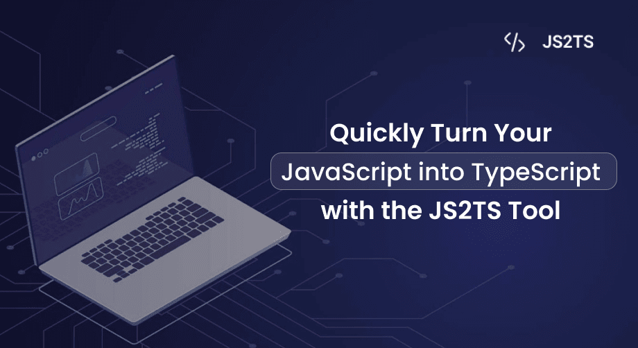Quickly Turn Your JavaScript into TypeScript with the JS2TS tool