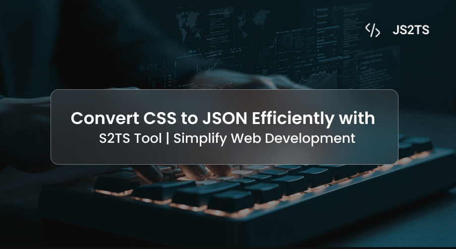 Convert CSS to JSON Efficiently with JS2TS Tool | Simplify Web Development