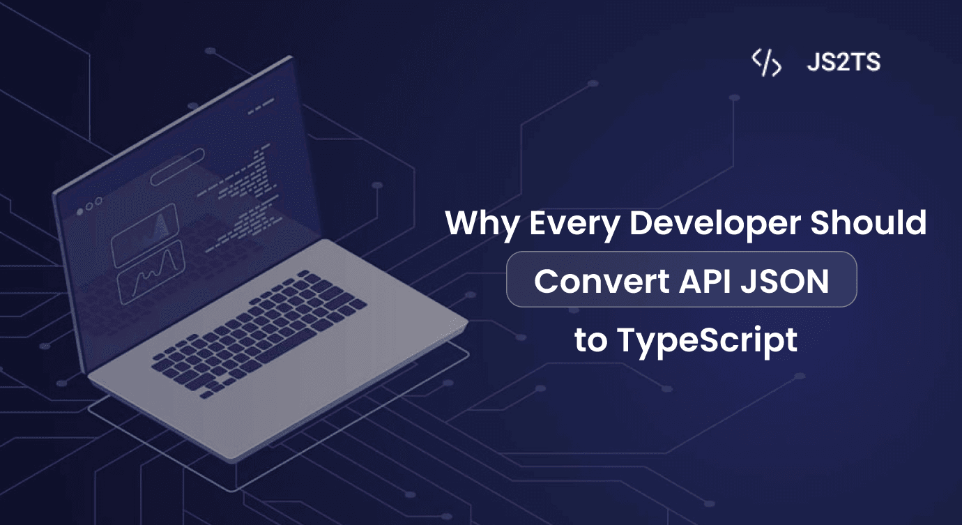 Why Every Developer Should Convert API JSON to TypeScript